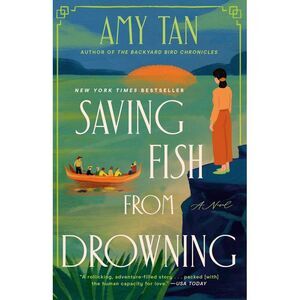 Saving Fish from Drowning: A Novel by the Author of the Backyard Bird Chronicles